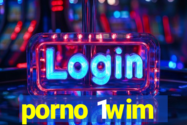 porno 1wim