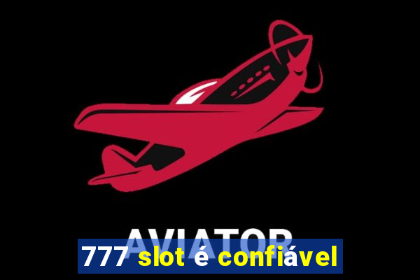 777 slot é confiável