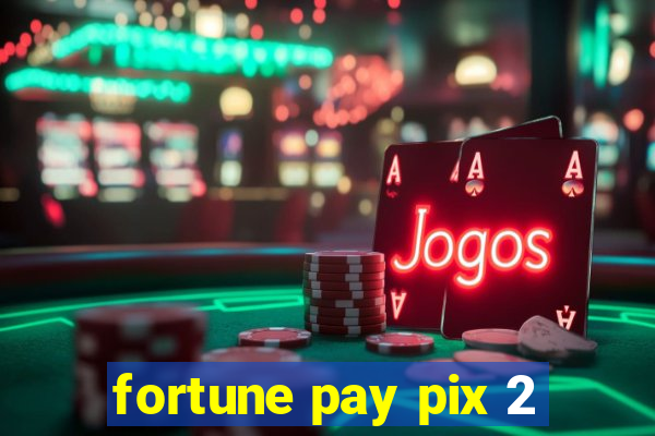 fortune pay pix 2