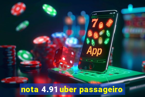 nota 4.91 uber passageiro