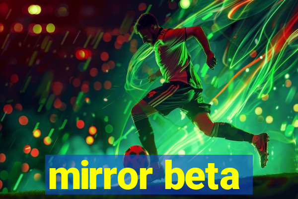 mirror beta