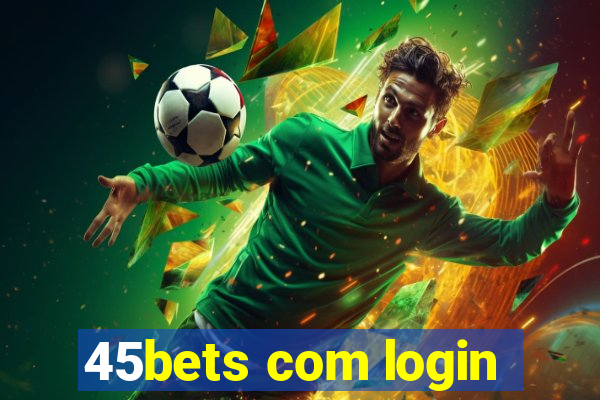 45bets com login