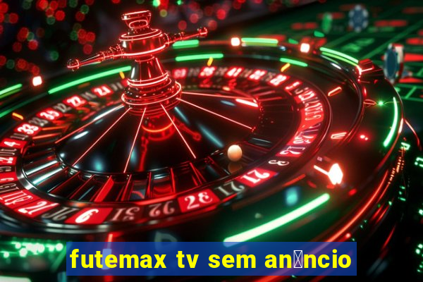 futemax tv sem an煤ncio