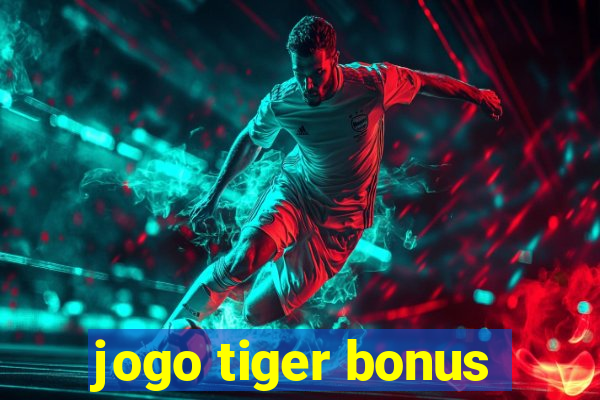 jogo tiger bonus