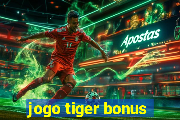 jogo tiger bonus