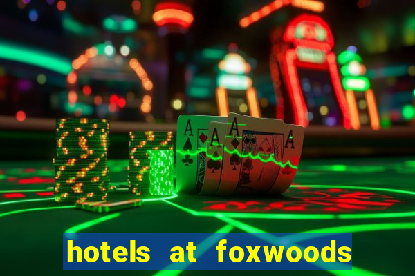 hotels at foxwoods casino in connecticut