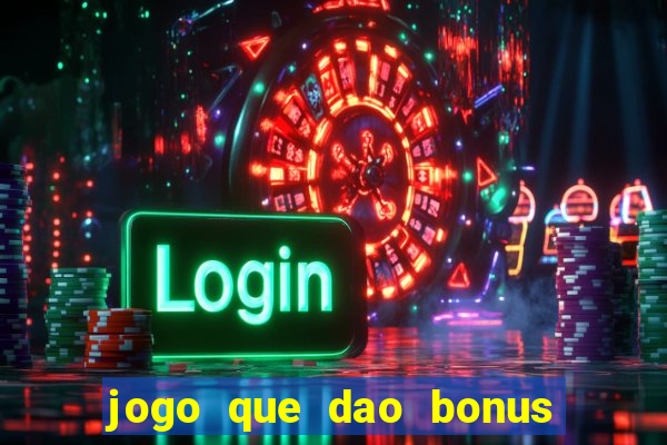 jogo que dao bonus no cadastro