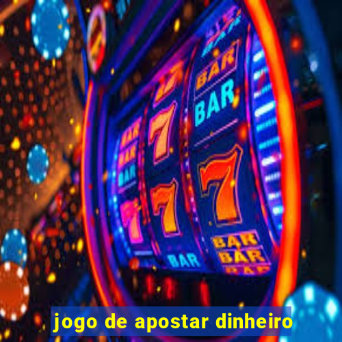 jogo de apostar dinheiro