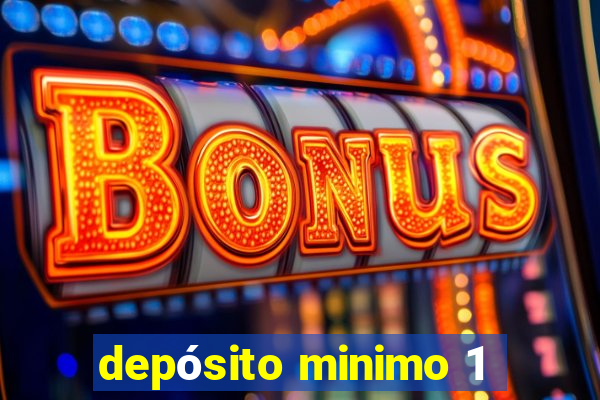 depósito minimo 1