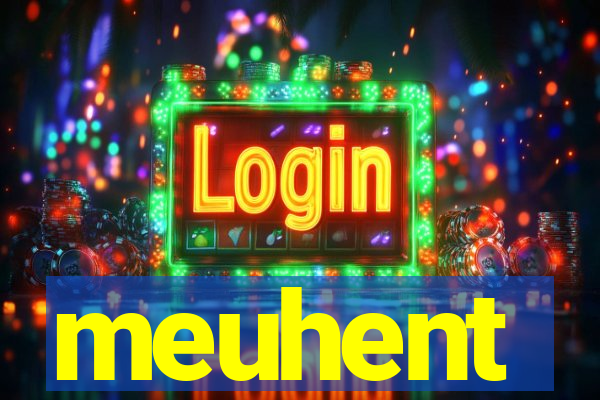 meuhent