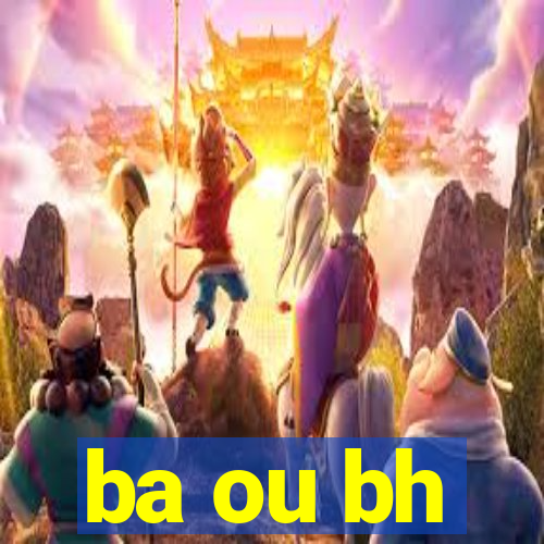 ba ou bh