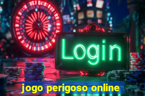 jogo perigoso online