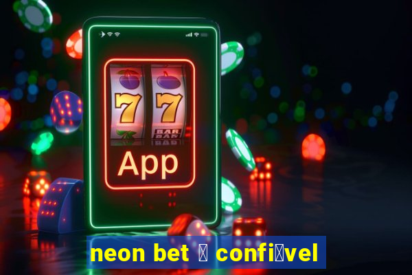 neon bet 茅 confi谩vel