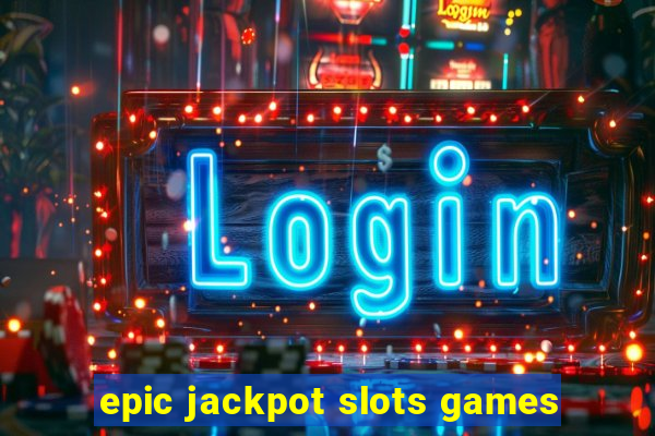 epic jackpot slots games