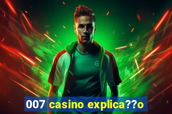 007 casino explica??o