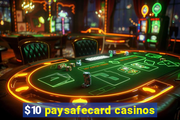 $10 paysafecard casinos