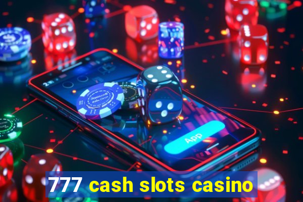 777 cash slots casino