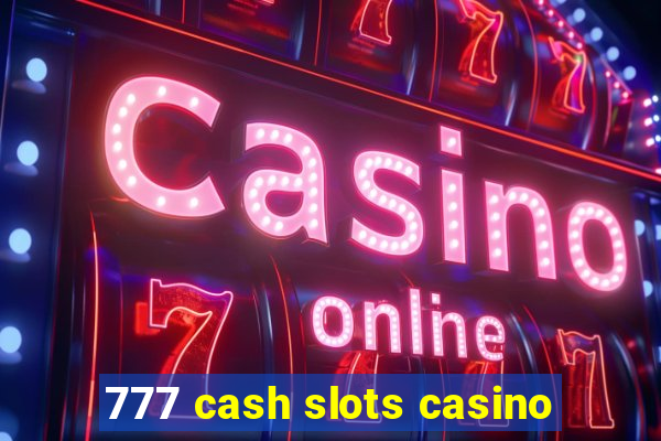 777 cash slots casino