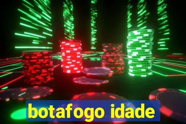 botafogo idade