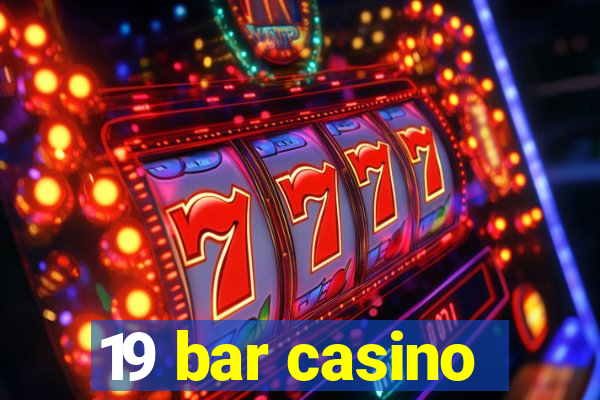 19 bar casino