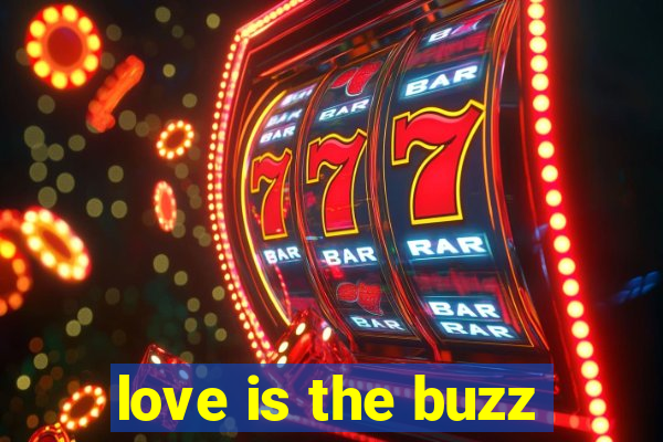 love is the buzz