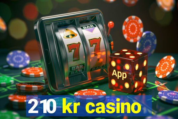 210 kr casino