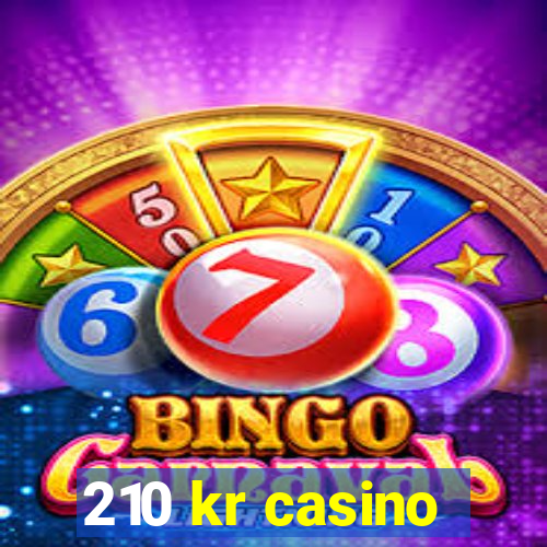 210 kr casino