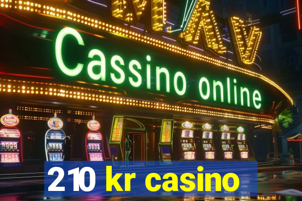 210 kr casino