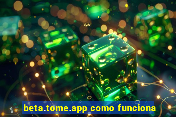 beta.tome.app como funciona