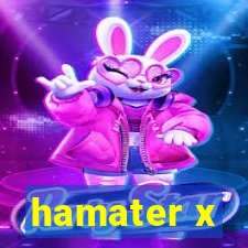 hamater x