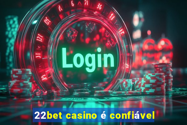 22bet casino é confiável