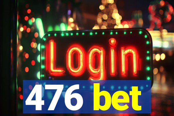 476 bet