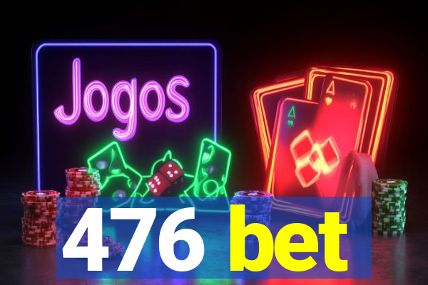 476 bet