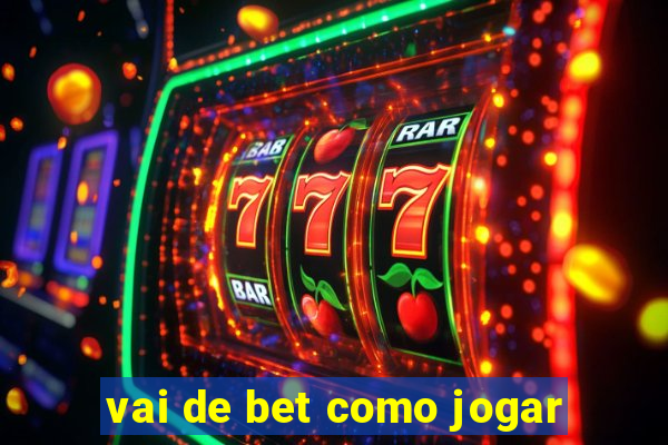 vai de bet como jogar