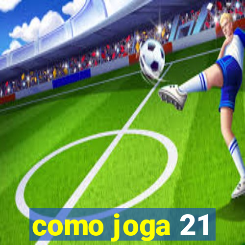 como joga 21