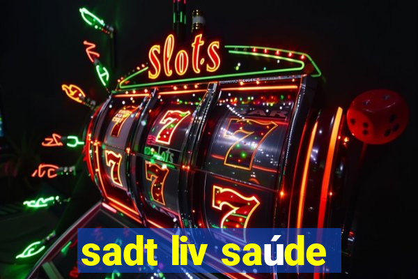 sadt liv saúde