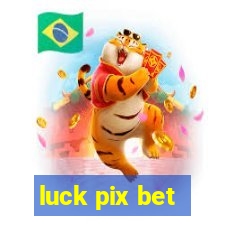 luck pix bet