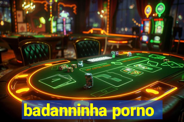 badanninha porno