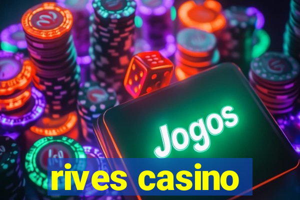 rives casino