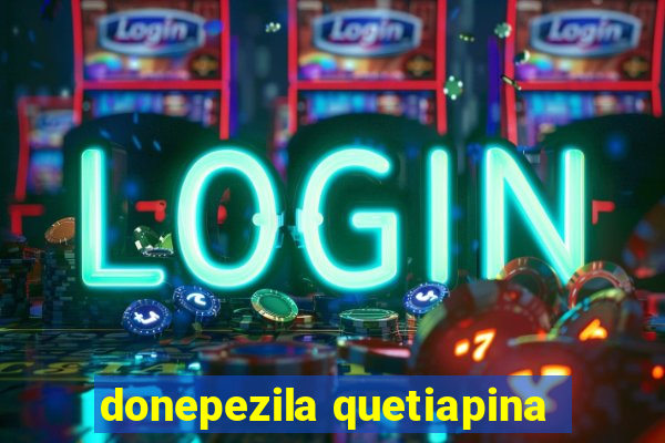 donepezila quetiapina