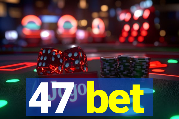 47 bet