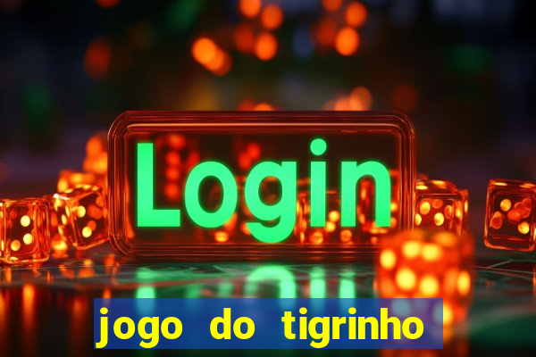 jogo do tigrinho para baixar