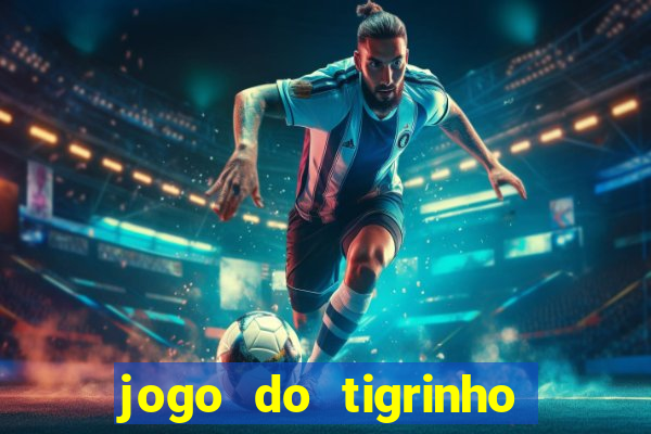 jogo do tigrinho para baixar