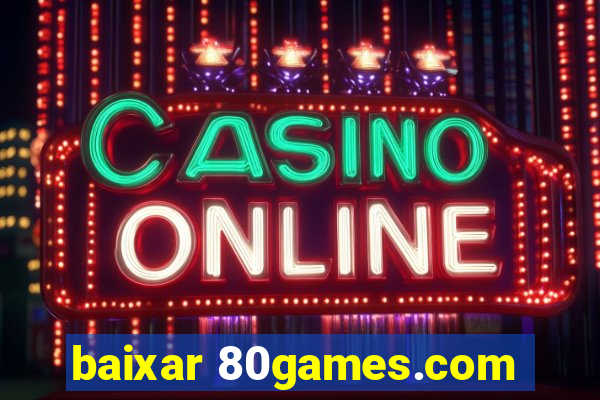 baixar 80games.com