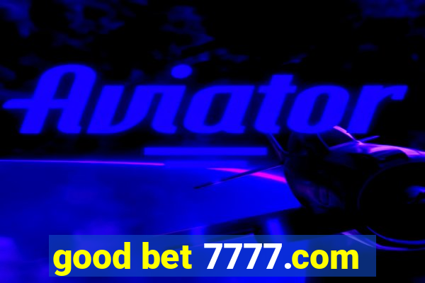 good bet 7777.com