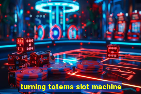 turning totems slot machine