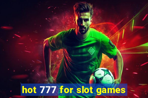 hot 777 for slot games