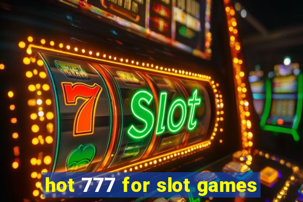 hot 777 for slot games