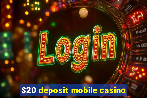 $20 deposit mobile casino