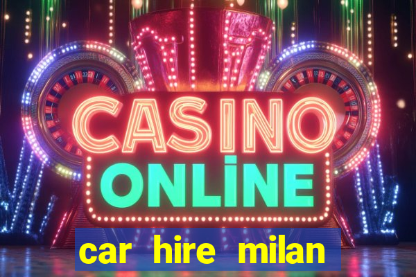 car hire milan bergamo airport